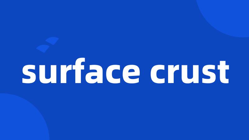 surface crust