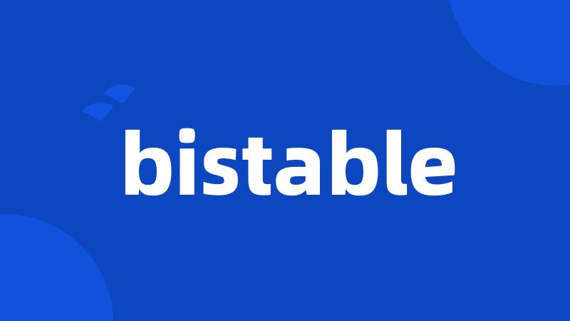 bistable