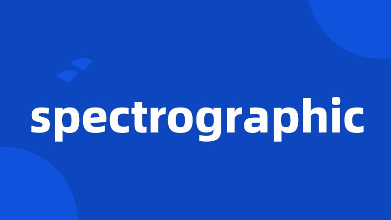 spectrographic