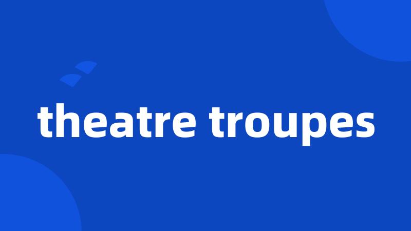 theatre troupes