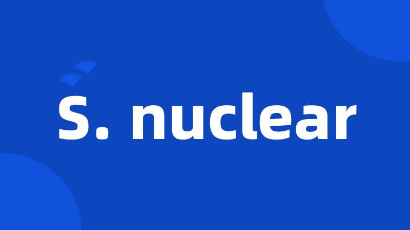 S. nuclear
