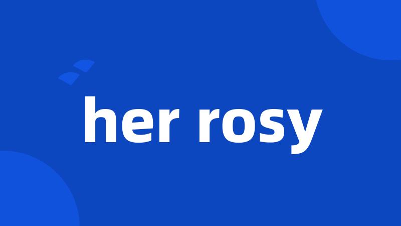 her rosy