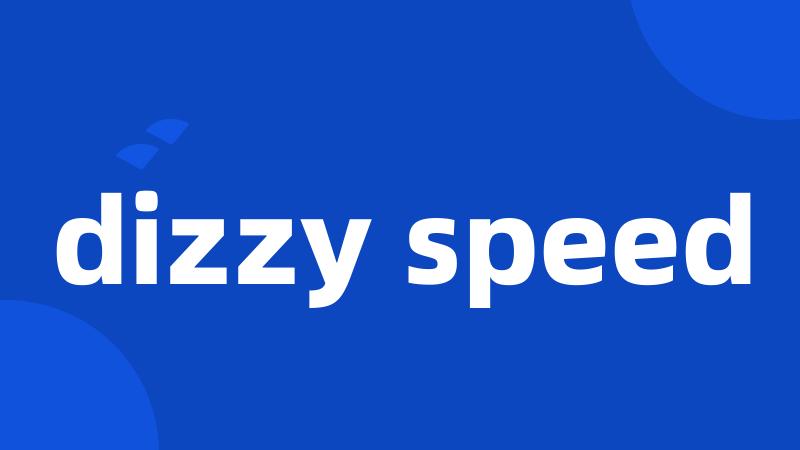dizzy speed