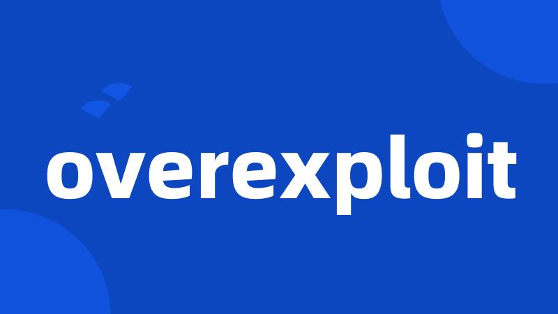 overexploit