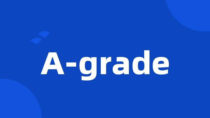 A-grade