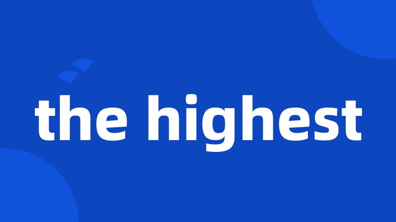 the highest