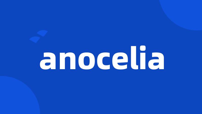 anocelia