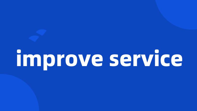 improve service