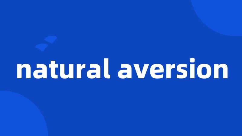 natural aversion