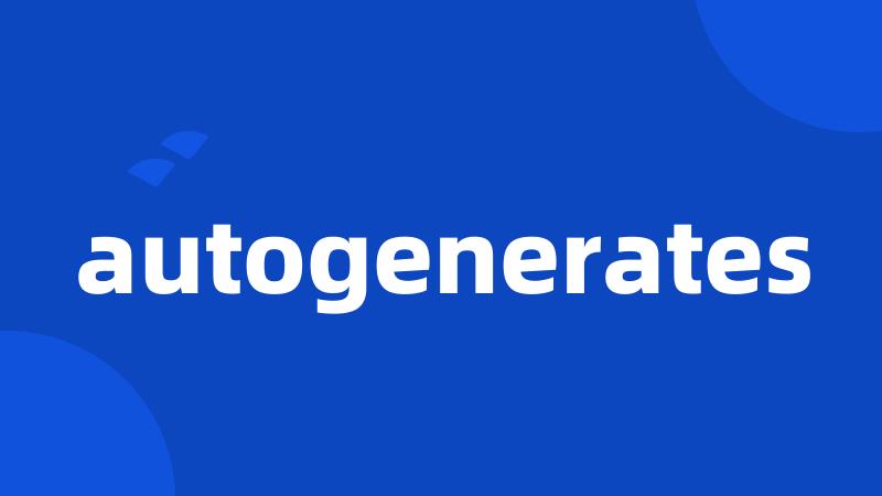 autogenerates