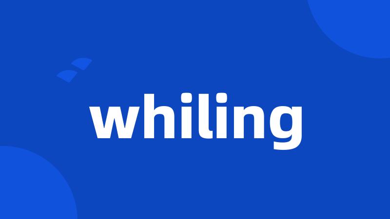 whiling