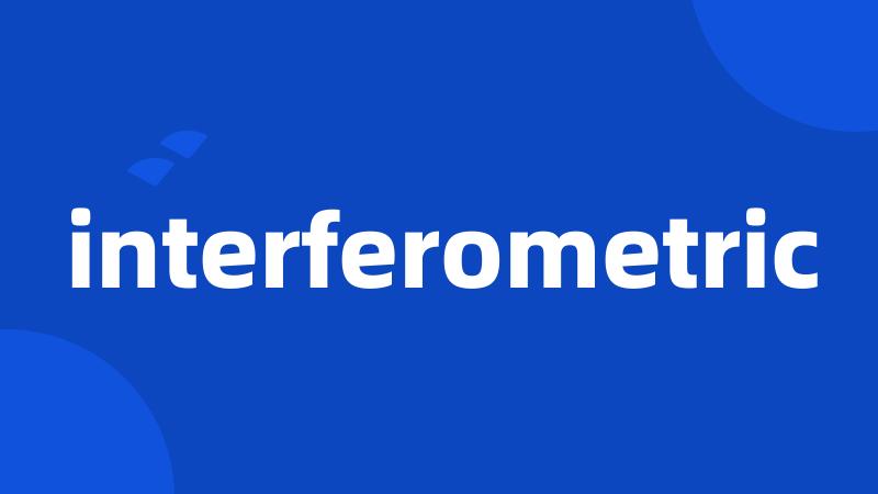 interferometric