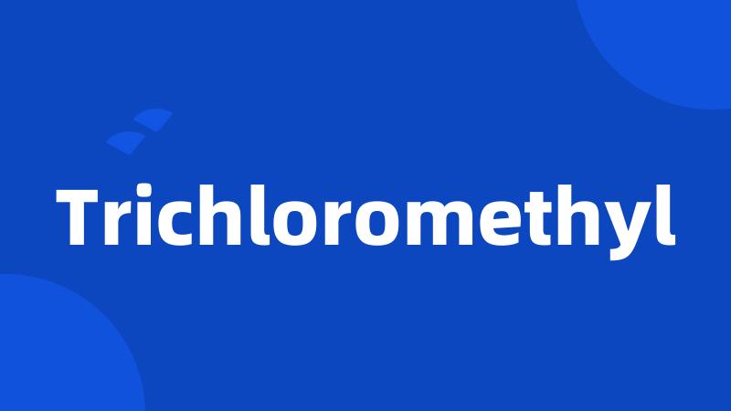 Trichloromethyl
