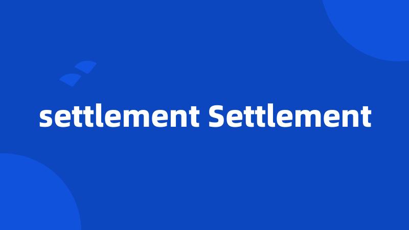 settlement Settlement