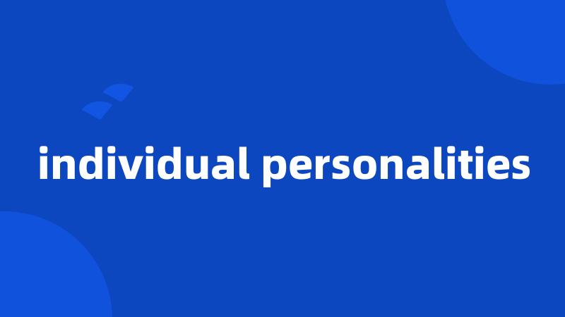 individual personalities
