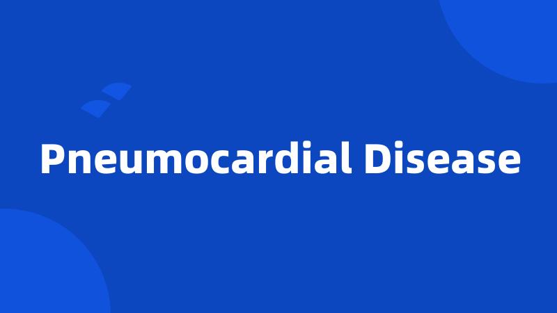 Pneumocardial Disease