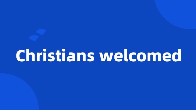Christians welcomed