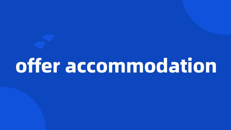 offer accommodation