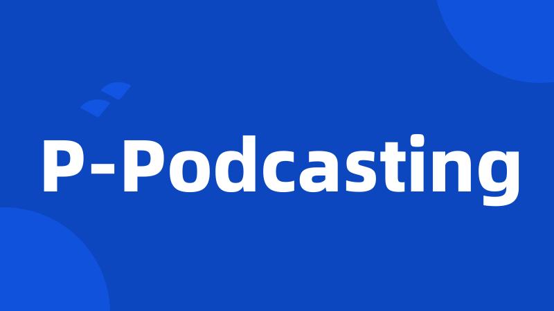 P-Podcasting