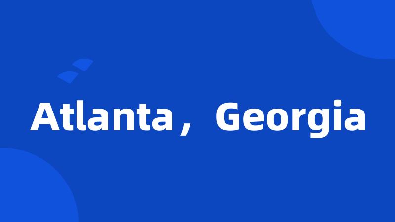 Atlanta，Georgia