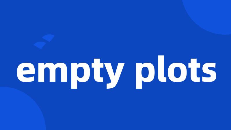 empty plots