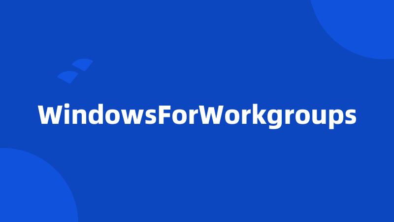 WindowsForWorkgroups