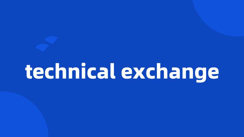 technical exchange