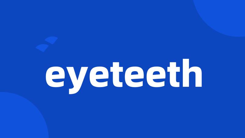 eyeteeth