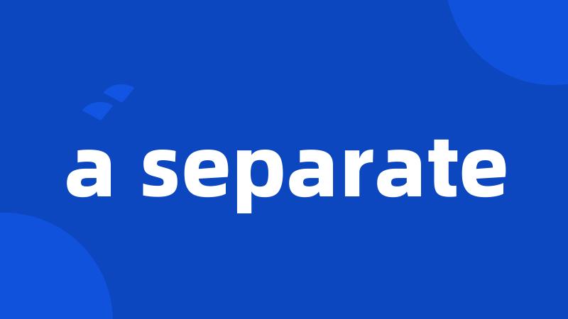 a separate