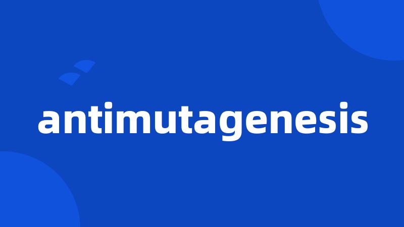 antimutagenesis