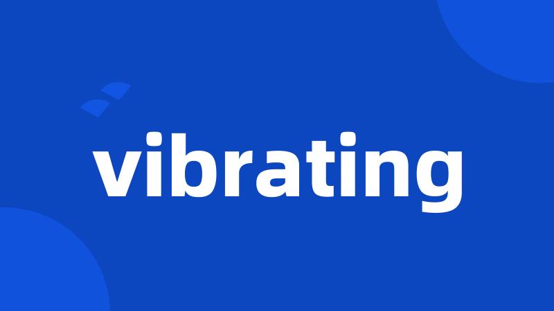 vibrating