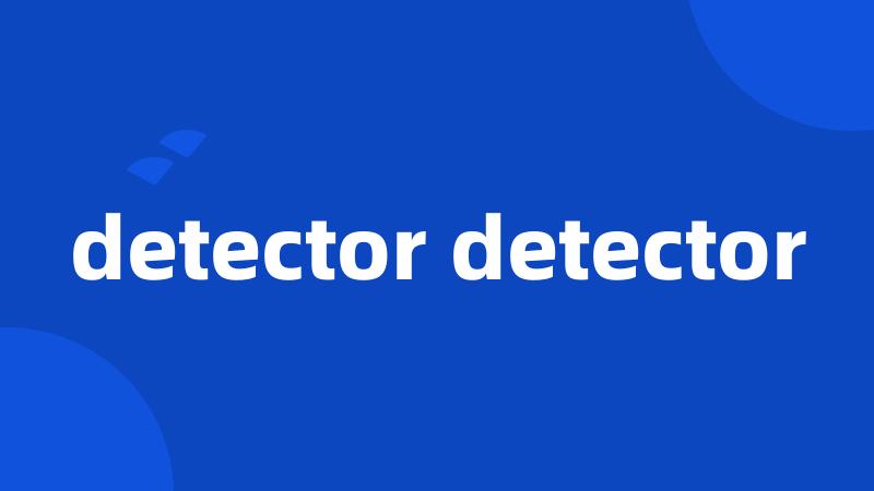 detector detector