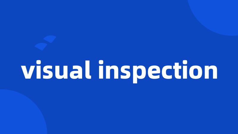 visual inspection