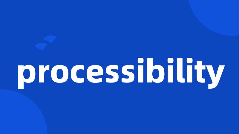 processibility