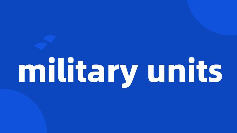 military units