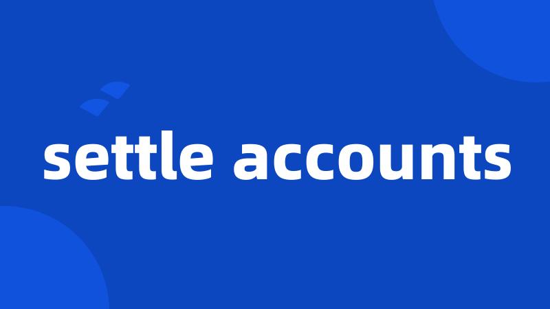 settle accounts