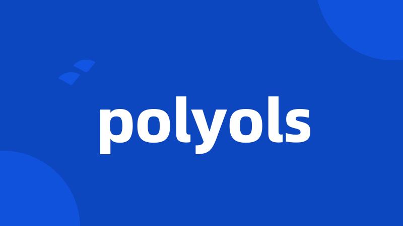 polyols
