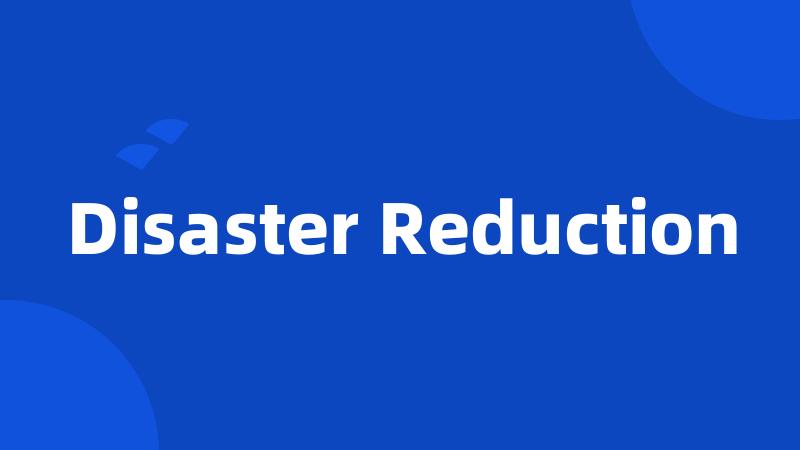 Disaster Reduction