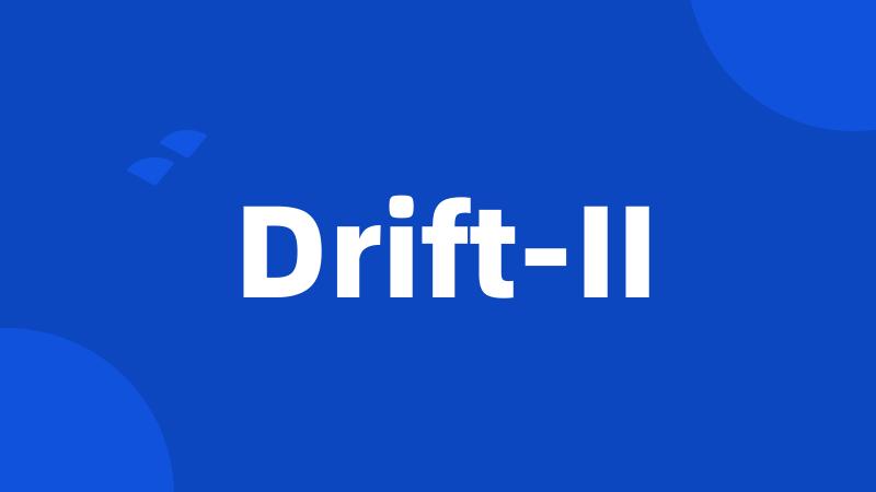 Drift-II