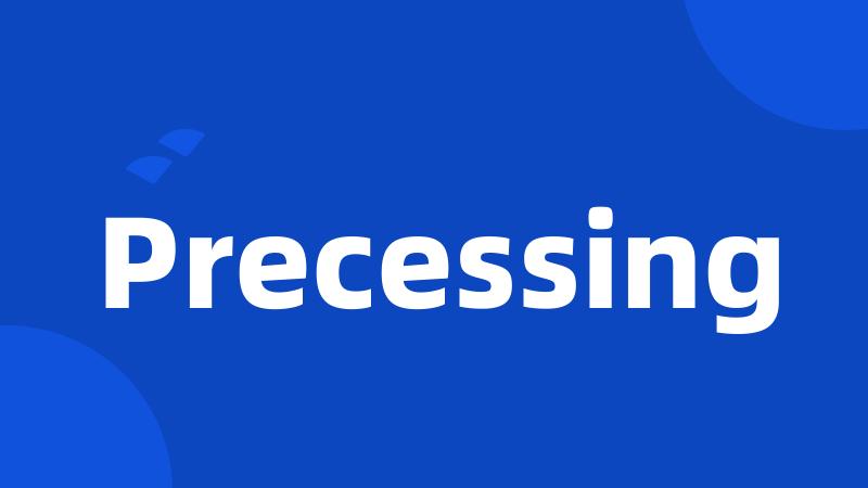 Precessing