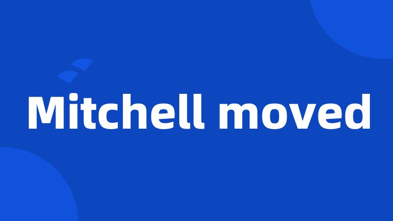 Mitchell moved