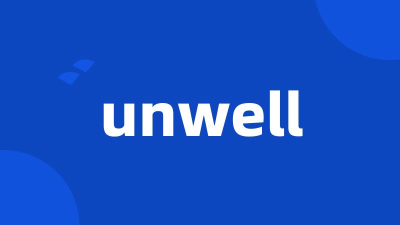 unwell