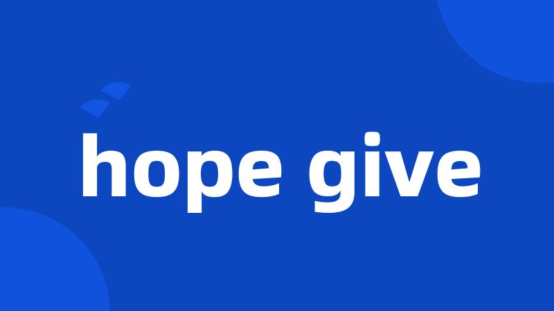 hope give