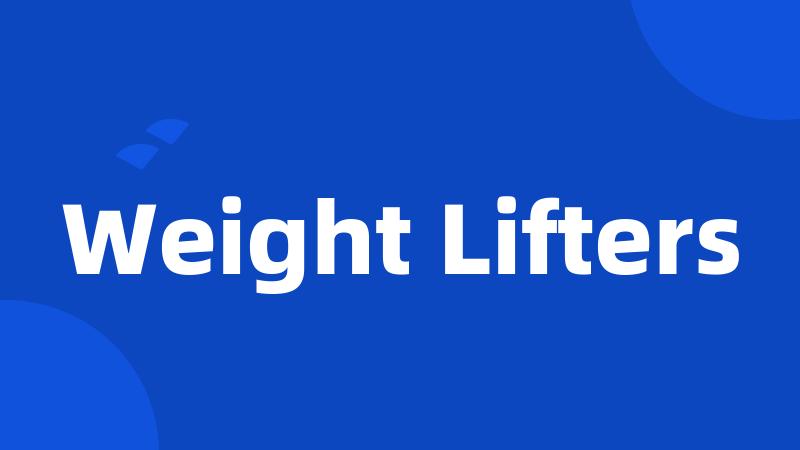 Weight Lifters