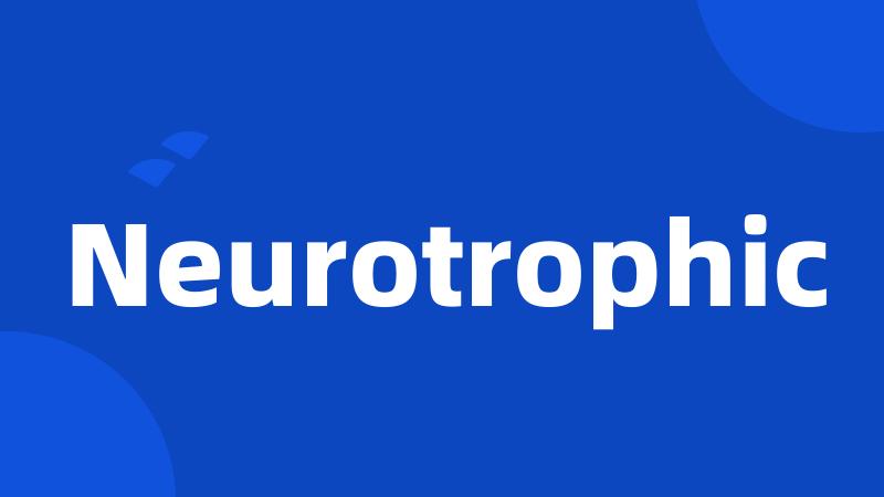 Neurotrophic