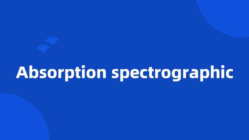 Absorption spectrographic
