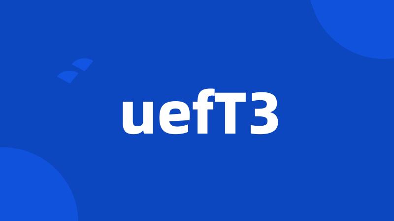 uefT3