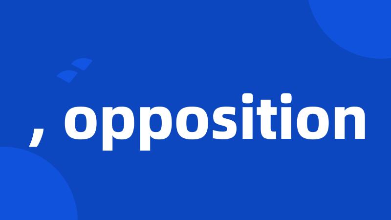 , opposition