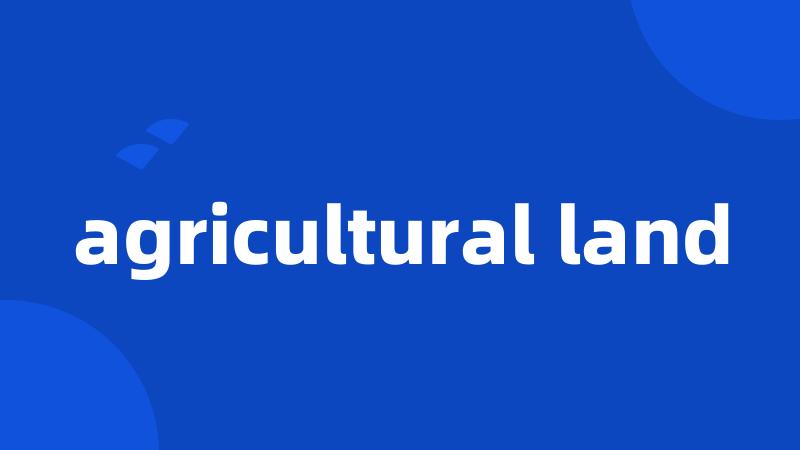 agricultural land