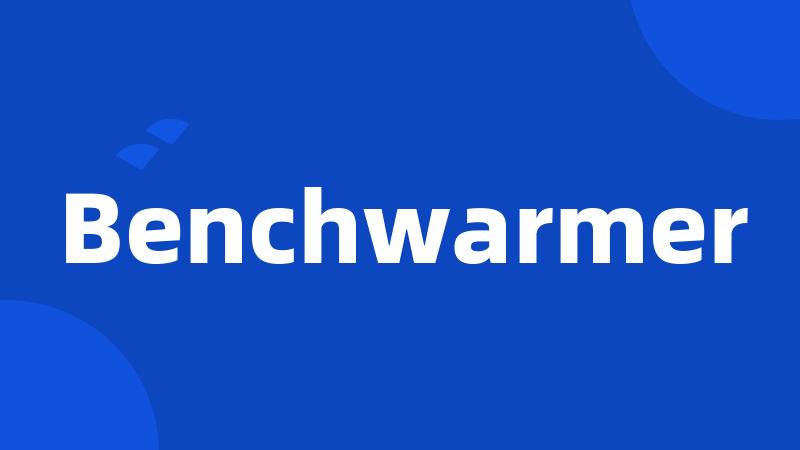 Benchwarmer